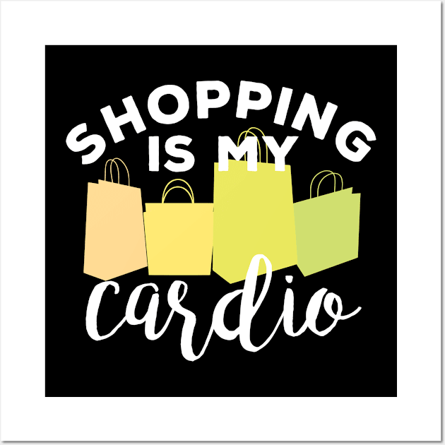 Shopping is my cardio Wall Art by indigosstuff